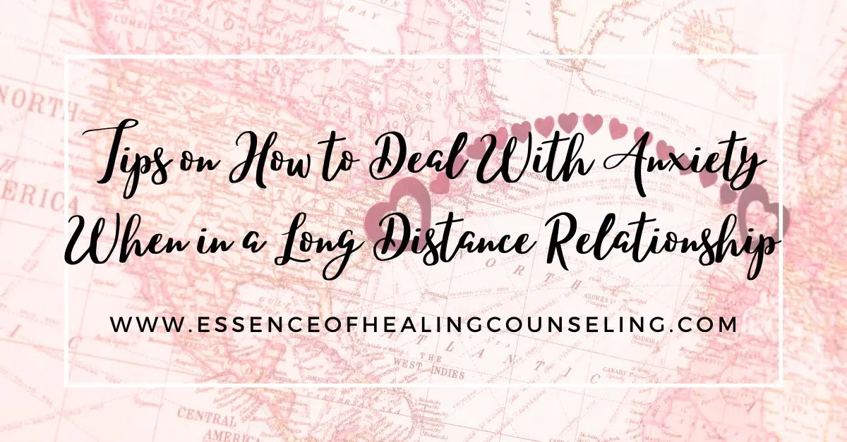 Tips on How to Deal with Anxiety When in a Long Distance Relationship, Essence of Healing Counseling, Ft. Lauderdale, FL